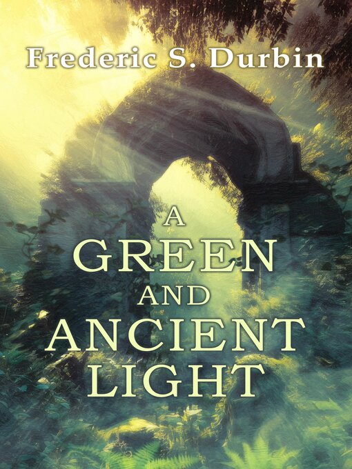 Title details for A Green and Ancient Light by Frederic S. Durbin - Wait list